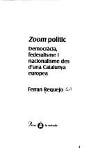 Cover of: Zoom polític: democràcia, federalisme i nacionalisme des d'una Catalunya europea
