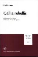 Cover of: Gallia rebellis: Erhebungen in Gallien im Spiegel antiker Zeugnisse