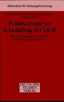 Cover of: Politisierung im Schulalltag der DDR: Durchsetzung und Scheitern einer Erziehungsambition