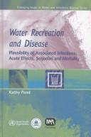 Cover of: Water recreation and disease: plausibility of associated infections : acute effects, sequelae, and mortality