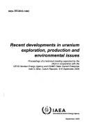 Cover of: Recent Development in Uranium Exploration, Production And Environmental Issues (Iaea Tecdoc Series)