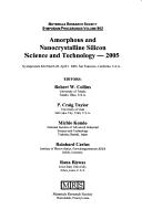 Cover of: Amorphous and Nanocrystalline Silicon Science and Technology: 2005: Symposium Held March 28-April 1, 2005, San Francisco, California, U.S.A. (Materials ... Society Symposium Proceedings (Hardcover))