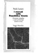 Cover of: I Mercati nella Repubblica Veneta: economie cittadine e stato territoriale (secoli XV-XVIII)