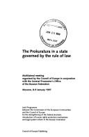 Cover of: The Prokuratura in a state governed by the rule of law: multilateral meeting organised by the Council of Europe in conjunction with the General Prosecutor's Office of the Russian Federation, Moscow, 8-9 January 1997.
