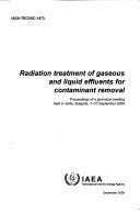 Radiation treatment of gaseous and liquid effluents for contaminant removal by Technical Meeting on Radiation Processing of Gaseous and Liquid Effluents (2004 Sofia, Bulgaria)