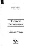 Cover of: Teologia ecofeminista: ensaio para repensar o conhecimento e a religião