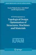 Cover of: IUTAM Symposium on Topological Design Optimization of Structures, Machines and Materials by IUTAM Symposium on Topological Design Optimization of Structures, Machines and Materials (2005 Rungstedgaard, Denmark)