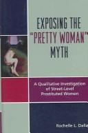 Cover of: Exposing the "pretty woman" myth: a qualitative investigation of street-level prostituted women