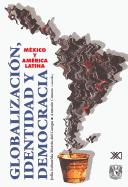 Cover of: Globalización, identidad y democracia by por Ludolfo Paramio ... [et al.] ; coordinado por Julio Labastida Martín del Campo & Antonio Camou.