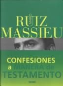 Confesiones a manera de testamento by Mario Ruiz Massieu, Mario Riuz Massieu, Mario Ruíz