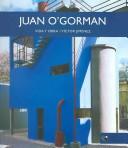 Cover of: Juan O' Gorman: Vida Y Obra/ Vida y obra