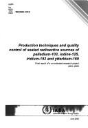 Production techniques and quality control of sealed radioactive sources of palladium-103, iodine-125, iridium-192 and ytterbium-169 by International Atomic Energy Agency