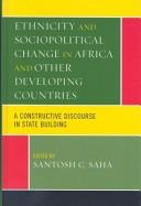 Cover of: Ethnicity and sociopolitcal change in Africa and other developing countries by [edited by] Santosh C. Saha.