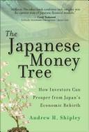 Cover of: The Japanese money tree: how investors can prosper from Japan's economic rebirth