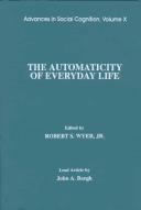 Cover of: The Automaticity of Everyday Life by Jr., Robert S. Wyer, Jr., Robert S. Wyer