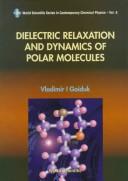 Dielectric relaxation and dynamics of polar molecules by Vladimir I. Gaĭduk, V. J. Gaiduk, James R. McConnell