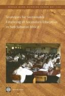 Strategies for sustainable financing of secondary education in Sub-Saharan Africa by Keith Lewin