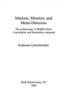 Cover of: Markets, minsters, and metal-detectors: the archaeology of Middle Saxon Lincolnshire and Hampshire compared