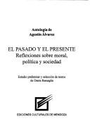 Cover of: Antología de Agustín Alvarez: el pasado y el presente : reflexiones sobre moral, política y sociedad