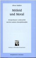 Cover of: Mitleid und Moral: Schopenhauers Leidensethik und die moderne Moralphilosophie