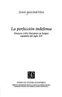 Cover of: La perfección indefensa: ensayos sobre literatura en lengua española del siglo XX