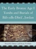 Cover of: early Bronze Age I tombs and burials of Bâb edh-Dhrâ', Jordan
