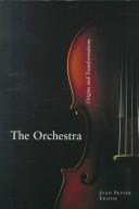 Cover of: The orchestra: origins and transformations