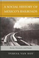 A Social History of Mexico's Railroads by Teresa Van