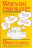 Cover of: When do fish sleep? and other imponderables of everyday life by Feldman, David