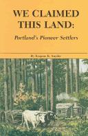 Cover of: We claimed this land: Portland's pioneer settlers