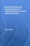 Racial discourse and cosmopolitanism in twentieth-century African American writing by Tania Friedel