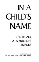 Cover of: In a child's name: the legacy of a mother's murder