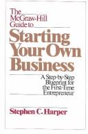 Cover of: The McGraw-Hill Guide to Starting Your Own Business by Stephen C. Harper, Stephen C. Harper