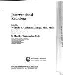 Cover of: Interventional radiology by edited by Wilfrido R. Castañeda- Zuñiga, S. Murthy Tadavarthy.