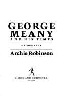 George Meany and his times by Archie Robinson