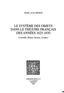 Cover of: Le système des objets dans le théâtre français des années 1625-1650: Corneille, Mairet, Rotrou, Scudéry