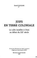 Cover of: Juifs en terre coloniale: le culte israélite à Oran au début du XXe siècle