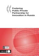 Cover of: Fostering Public-private Partnership for Innovation in Russia | Organisation for Economic Co-operation and Development