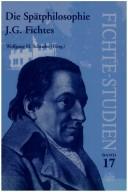 Cover of: Spätphilosophie J.G. Fichtes: Tagung der Internationalen J.G.-Fichte-Gesellschaft (15.-27. September 1997) in Schulpforte in Verbindung mit der Landesschule Pforta und dem Instituto per gli studi filosofici (Napoli)