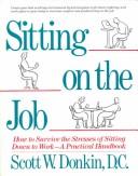 Cover of: Sitting on the job: how to survive the stresses of sitting down to work : a practical handbook