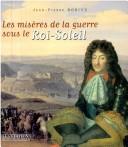 Cover of: Les misères de la guerre sous le Roi-Soleil by Jean-Pierre Rorive