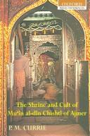 The shrine and cult of Muʻīn al-Dīn Chishtī of Ajmer by P. M. Currie
