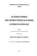 Cover of: figures féminines dans certains Mystères de la Passion en France au Moyen-Âge