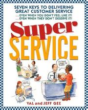 Cover of: Super Service: Seven Keys to Delivering Great Customer Service...Even When You Don't Feel Like It!...Even When They Don't Deserve It!