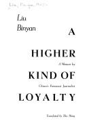 A higher kind of loyalty by Liu, Binyan