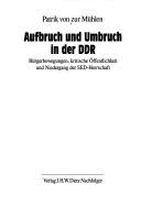 Cover of: Aufbruch und Umbruch in der DDR: Bürgerbewegungen, kritische Öffentlichkeit und Niedergang der SED-Herrschaft