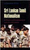 Cover of: Sri Lankan Tamil nationalism: its origins and development in the nineteenth and twentieth centuries