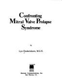 Cover of: Confronting mitral valve prolapse: the mysterious heart condition of the young and healthy