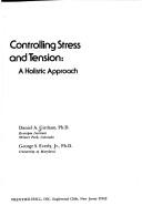 Controlling stress and tension by Daniel A. Girdano, Daniel E. Girdano, George S. Everly, Dorothy E. Dusek, Daniel Girdano