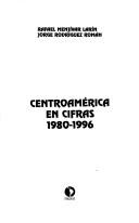Cover of: Centroamérica en cifras, 1980-1996 by Rafael Menjívar